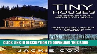 [PDF] Tiny Houses - Construct your Perfect Tiny House: Obtain Social Freedom With The Tiny House