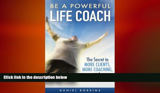 READ book LIFE COACHING: Be A Powerful Life Coach: The Secret To More Clients, More Coaching,
