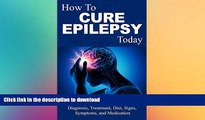 READ BOOK  Epilepsy: Cure - What You Need to Know about Epilepsy: Therapy, Diagnosis, Treatment,