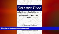 FAVORITE BOOK  Seizure Free from Epilepsy to Brain Surgery: I Survived, and You Can, Too! FULL