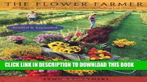 [Read] The Flower Farmer: An Organic Grower s Guide to Raising and Selling Cut Flowers, 2nd