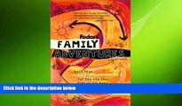 READ book  Fodor s Family Adventures, 4th Edition: More Than 700 Great Trips For You and Your