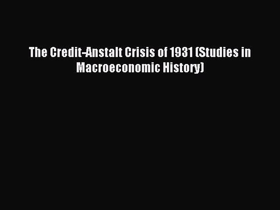 [PDF] The Credit-Anstalt Crisis of 1931 (Studies in Macroeconomic History) Popular Colection