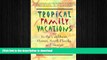 READ THE NEW BOOK Tropical Family Vacations: in the Caribbean, Hawaii, South Florida, and Mexico