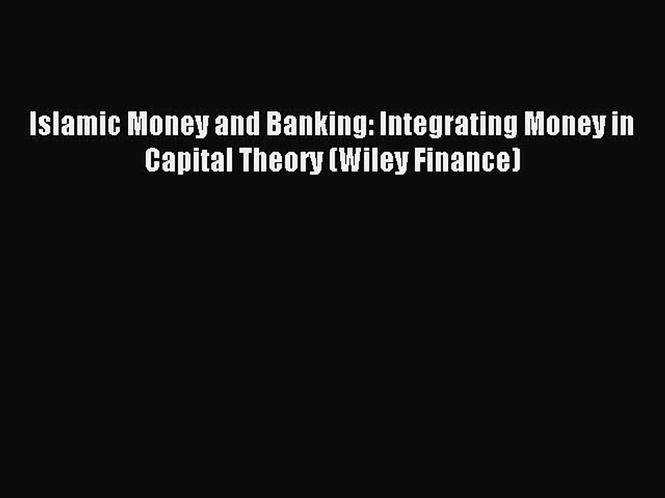 [PDF] Islamic Money and Banking: Integrating Money in Capital Theory (Wiley Finance) Popular
