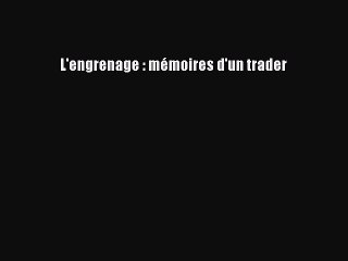 [PDF] L'engrenage : mÃ©moires d'un trader Popular Online
