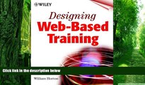Big Deals  Designing Web-Based Training: How to Teach Anyone Anything Anywhere Anytime  Best