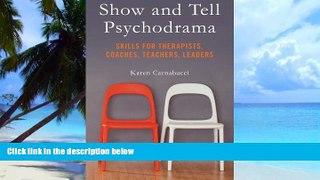 Big Deals  Show and Tell Psychodrama: Skills for Therapists, Coaches, Teachers, Leaders  Best