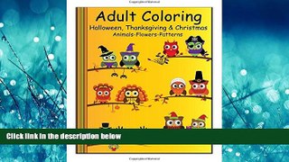 For you Adult Coloring:  Halloween, Thanksgiving   Christmas: Animals-Flowers-Patterns