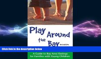 Free [PDF] Downlaod  Play Around the Bay: A Guide to Bay Area Outings for Families with Young