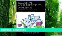 Must Have PDF  Excuse Me, Your Participle s Dangling: How to Use Grammar to Make Your Writing
