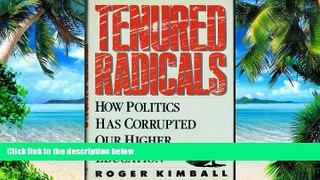 Big Deals  Tenured Radicals: How Politics Has Corrupted Higher Education  Free Full Read Best Seller