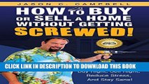 [PDF] How To Buy Or Sell A Home Without Getting SCREWED!: Buy Right, Sell Right, Reduce Stress,