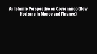 [PDF] An Islamic Perspective on Governance (New Horizons in Money and Finance) Full Colection