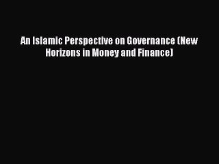 [PDF] An Islamic Perspective on Governance (New Horizons in Money and Finance) Full Colection