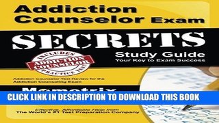 New Book Addiction Counselor Exam Secrets Study Guide: Addiction Counselor Test Review for the