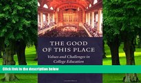 Big Deals  The Good of This Place: Values and Challenges in College Education  Best Seller Books