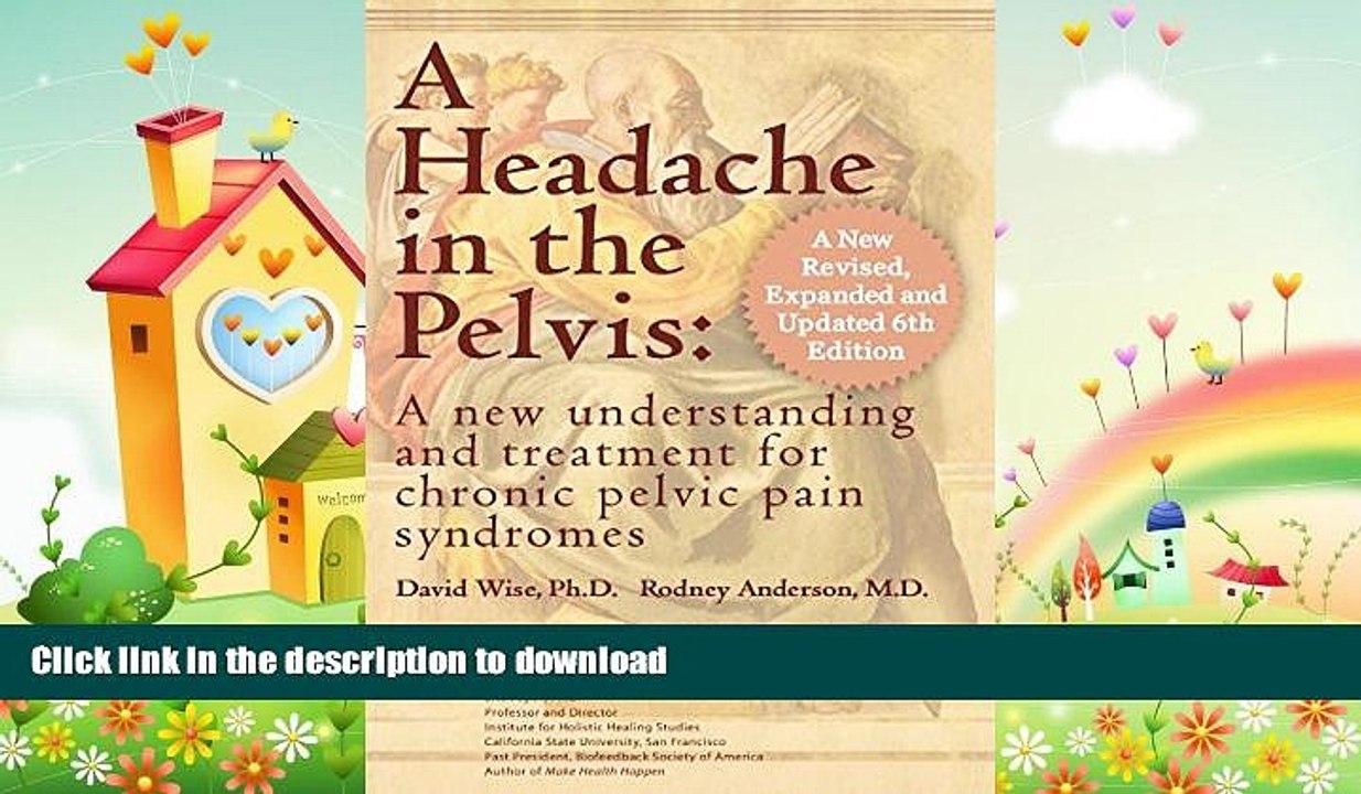 READ BOOK  A Headache in the Pelvis, a New, Revised, Expanded and Updated 6th Edition: A New
