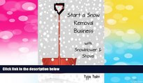 Full [PDF] Downlaod  Start a Snow Removal Business: with Snowblower  and Shovel  READ Ebook Full