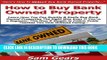 [PDF] How to Buy Bank Owned Property: Learn How You Can Quickly   Easily Buy Bank Owned Properties