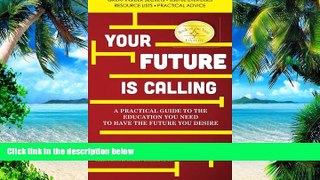 Big Deals  Your Future is Calling: A Practical Guide to the Education You Need to Have the Future