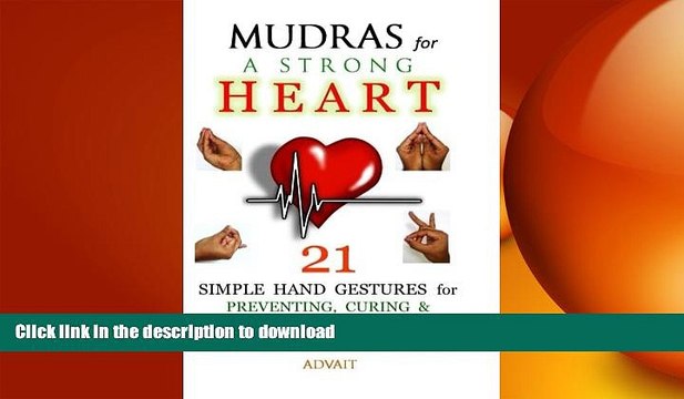READ Mudras for a Strong Heart: 21 Simple Hand Gestures for Preventing, Curing Reversing Heart