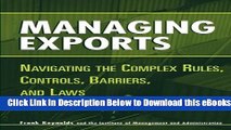 [PDF] Managing Exports: Navigating the Complex Rules, Controls, Barriers, and Laws Free Ebook