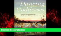 For you The Dancing Goddesses: Folklore, Archaeology, and the Origins of European Dance