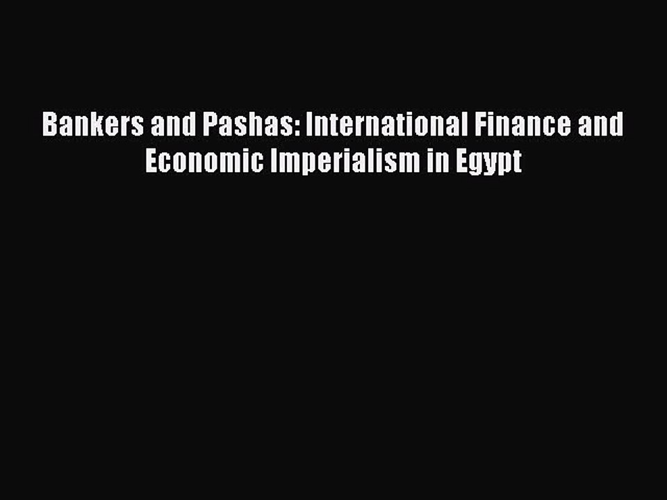 [PDF] Bankers and Pashas: International Finance and Economic Imperialism in Egypt Full Colection