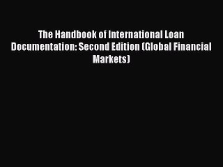 [PDF] The Handbook of International Loan Documentation: Second Edition (Global Financial Markets)