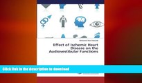 FAVORITE BOOK  Effect of Ischemic Heart Disease on the Audiovestibular Functions FULL ONLINE