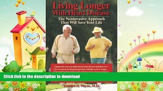 READ BOOK  Living Longer with Heart Disease: The Noninvasive Approach that Will Save Your Life