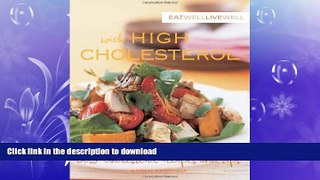 GET PDF  Eat Well Live Well with High Cholesterol: Low-Cholesterol Recipes And Tips  BOOK ONLINE