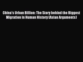 [PDF] China's Urban Billion: The Story behind the Biggest Migration in Human History (Asian