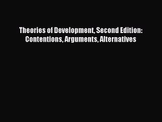 [PDF] Theories of Development Second Edition: Contentions Arguments Alternatives Full Online