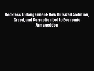 [PDF] Reckless Endangerment: How Outsized Ambition Greed and Corruption Led to Economic Armageddon