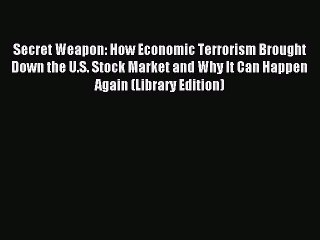 [PDF] Secret Weapon: How Economic Terrorism Brought Down the U.S. Stock Market and Why It Can