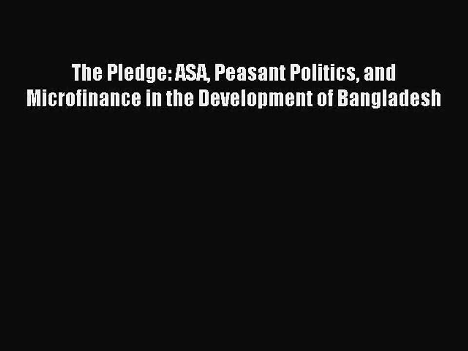 [PDF] The Pledge: ASA Peasant Politics and Microfinance in the Development of Bangladesh Popular