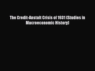 [PDF] The Credit-Anstalt Crisis of 1931 (Studies in Macroeconomic History) Popular Online