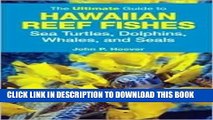 [PDF] The Ultimate Guide to Hawaiian Reef Fishes: Sea Turtles, Dolphins, Whales, and Seals 1st