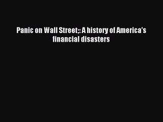 [PDF] Panic on Wall Street: A history of America's financial disasters Popular Online