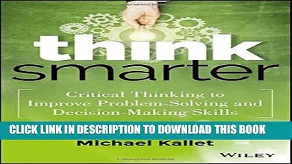 [Download] Think Smarter: Critical Thinking to Improve Problem-Solving and Decision-Making Skills