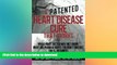GET PDF  A (Patented) Heart Disease Cure That Works!: What Your Doctor May Not Know. What Big