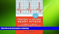 FAVORITE BOOK  Prevent a Second Heart Attack: 8 Foods, 8 Weeks to Reverse Heart Disease  GET PDF