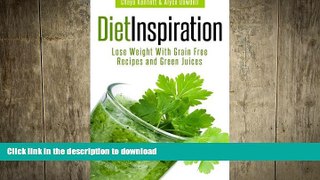 FAVORITE BOOK  Diet Inspiration: Lose Weight With Grain Free Recipes and Green Juices FULL ONLINE