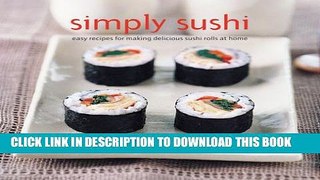 [PDF] Simply Sushi: Easy Recipes for Making Delicious Sushi Rolls at Home Popular Colection