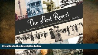 Free [PDF] Downlaod  The First Resort: Fun, Sun, Fire and War in Cape May, America s Original