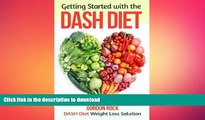 FAVORITE BOOK  Getting Started with the DASH Diet: DASH Diet Weight Loss Solution (Dash Diet