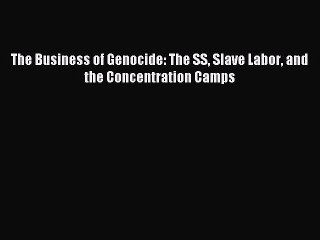 [PDF] The Business of Genocide: The SS Slave Labor and the Concentration Camps Full Online