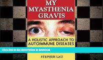 READ BOOK  My Myasthenia Gravis: A Holistic Approach to Autoimmune Diseases  BOOK ONLINE